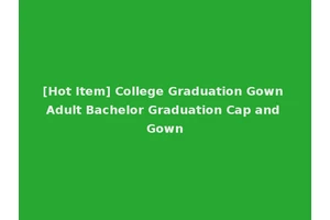 [Hot Item] College Graduation Gown Adult Bachelor Graduation Cap and Gown