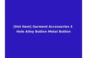 [Hot Item] Garment Accessories 4 Hole Alloy Button Metal Button
