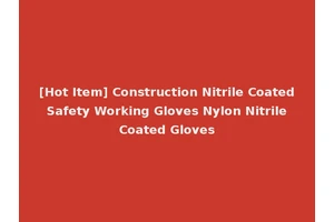 [Hot Item] Construction Nitrile Coated Safety Working Gloves Nylon Nitrile Coated Gloves