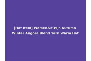 [Hot Item] Women's Autumn Winter Angora Blend Yarn Warm Hat
