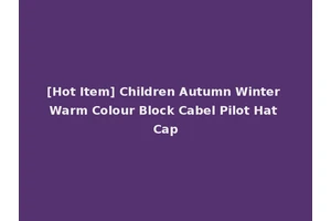 [Hot Item] Children Autumn Winter Warm Colour Block Cabel Pilot Hat Cap