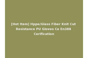 [Hot Item] Hppe/Glass Fiber Knit Cut Resistance PU Gloves Ce En388 Cerification