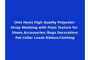 [Hot Item] High Quality Polyester Strap Webbing with Plain Texture for Shoes Accessories /Bags Decoration/Pet Collar Leash Ribbon/Clothing
