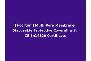 [Hot Item] Multi-Pore Membrane Disposable Protective Coverall with CE En14126 Certificate