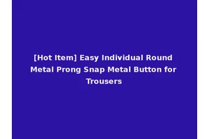 [Hot Item] Easy Individual Round Metal Prong Snap Metal Button for Trousers