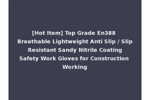 [Hot Item] Top Grade En388 Breathable Lightweight Anti Slip / Slip Resistant Sandy Nitrile Coating Safety Work Gloves for Construction Working