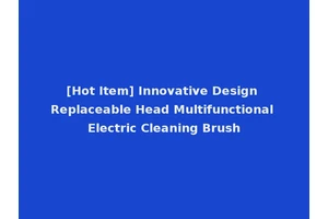 [Hot Item] Innovative Design Replaceable Head Multifunctional Electric Cleaning Brush