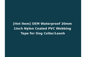 [Hot Item] OEM Waterproof 20mm 1inch Nylon Coated PVC Webbing Tape for Dog Collar/Leash