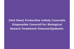 [Hot Item] Protective Safety Coveralls Disposable Coverall for Biological Hazard Treatment Disease/Epidemic