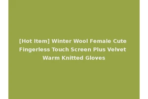 [Hot Item] Winter Wool Female Cute Fingerless Touch Screen Plus Velvet Warm Knitted Gloves