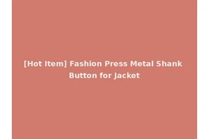 [Hot Item] Fashion Press Metal Shank Button for Jacket