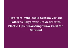[Hot Item] Wholesale Custom Various Patterns Polyerster Drawcord with Plastic Tips Drawstring/Draw Cord for Garment