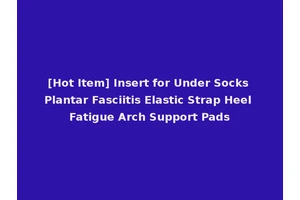 [Hot Item] Insert for Under Socks Plantar Fasciitis Elastic Strap Heel Fatigue Arch Support Pads
