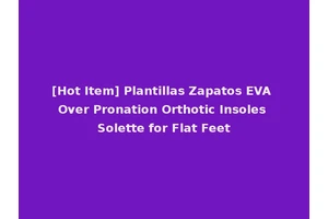 [Hot Item] Plantillas Zapatos EVA Over Pronation Orthotic Insoles Solette for Flat Feet