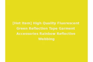 [Hot Item] High Quality Fluorescent Green Reflection Tape Garment Accessories Rainbow Reflective Webbing