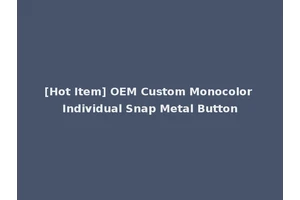 [Hot Item] OEM Custom Monocolor Individual Snap Metal Button