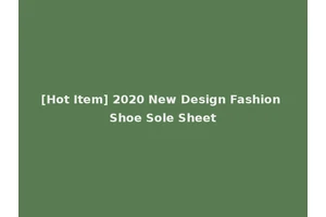 [Hot Item] 2020 New Design Fashion Shoe Sole Sheet