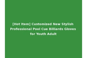 [Hot Item] Customized New Stylish Professional Pool Cue Billiards Gloves for Youth Adult