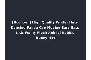 [Hot Item] High Quality Winter Hats Dancing Panda Cap Moving Ears Hats Kids Funny Plush Animal Rabbit Bunny Hat