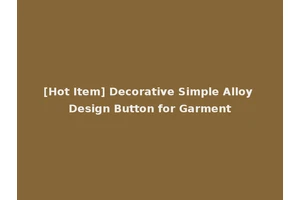 [Hot Item] Decorative Simple Alloy Design Button for Garment