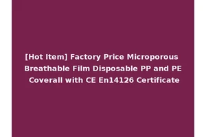 [Hot Item] Factory Price Microporous Breathable Film Disposable PP and PE Coverall with CE En14126 Certificate
