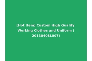 [Hot Item] Custom High Quality Working Clothes and Uniform (20130408L007)