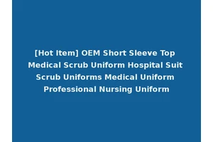 [Hot Item] OEM Short Sleeve Top Medical Scrub Uniform Hospital Suit Scrub Uniforms Medical Uniform Professional Nursing Uniform