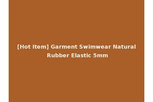 [Hot Item] Garment Swimwear Natural Rubber Elastic 5mm