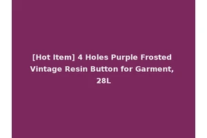 [Hot Item] 4 Holes Purple Frosted Vintage Resin Button for Garment, 28L
