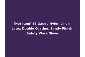 [Hot Item] 13 Gauge Nylon Liner, Latex Double Coating, Sandy Finish Safety Work Glove