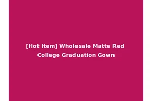 [Hot Item] Wholesale Matte Red College Graduation Gown