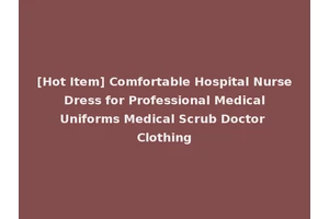 [Hot Item] Comfortable Hospital Nurse Dress for Professional Medical Uniforms Medical Scrub Doctor Clothing
