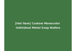 [Hot Item] Custom Monocolor Individual Metal Snap Button