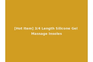 [Hot Item] 3/4 Length Silicone Gel Massage Insoles