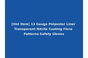 [Hot Item] 13 Gauge Polyester Liner Transparent Nitrile Coating Flora Patterns Safety Gloves