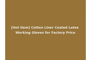 [Hot Item] Cotton Liner Coated Latex Working Gloves for Factory Price