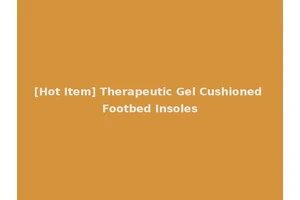 [Hot Item] Therapeutic Gel Cushioned Footbed Insoles