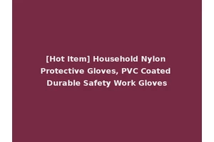 [Hot Item] Household Nylon Protective Gloves, PVC Coated Durable Safety Work Gloves