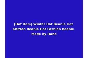 [Hot Item] Winter Hat Beanie Hat Knitted Beanie Hat Fashion Beanie Made by Hand