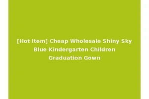 [Hot Item] Cheap Wholesale Shiny Sky Blue Kindergarten Children Graduation Gown