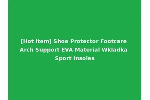 [Hot Item] Shoe Protector Footcare Arch Support EVA Material Wkladka Sport Insoles