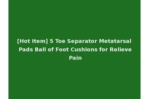[Hot Item] 5 Toe Separator Metatarsal Pads Ball of Foot Cushions for Relieve Pain
