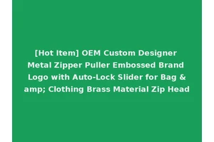 [Hot Item] OEM Custom Designer Metal Zipper Puller Embossed Brand Logo with Auto-Lock Slider for Bag &amp; Clothing Brass Material Zip Head
