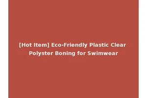 [Hot Item] Eco-Friendly Plastic Clear Polyster Boning for Swimwear