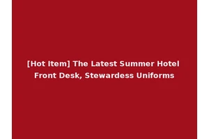 [Hot Item] The Latest Summer Hotel Front Desk, Stewardess Uniforms