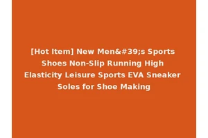 [Hot Item] New Men's Sports Shoes Non-Slip Running High Elasticity Leisure Sports EVA Sneaker Soles for Shoe Making