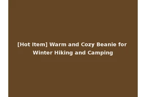 [Hot Item] Warm and Cozy Beanie for Winter Hiking and Camping