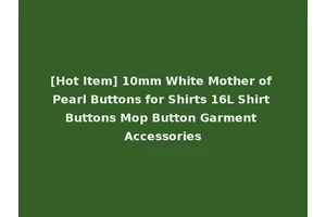 [Hot Item] 10mm White Mother of Pearl Buttons for Shirts 16L Shirt Buttons Mop Button Garment Accessories