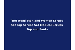 [Hot Item] Men and Women Scrubs Set Top Scrubs Set Medical Scrubs Top and Pants