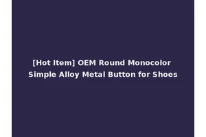 [Hot Item] OEM Round Monocolor Simple Alloy Metal Button for Shoes
